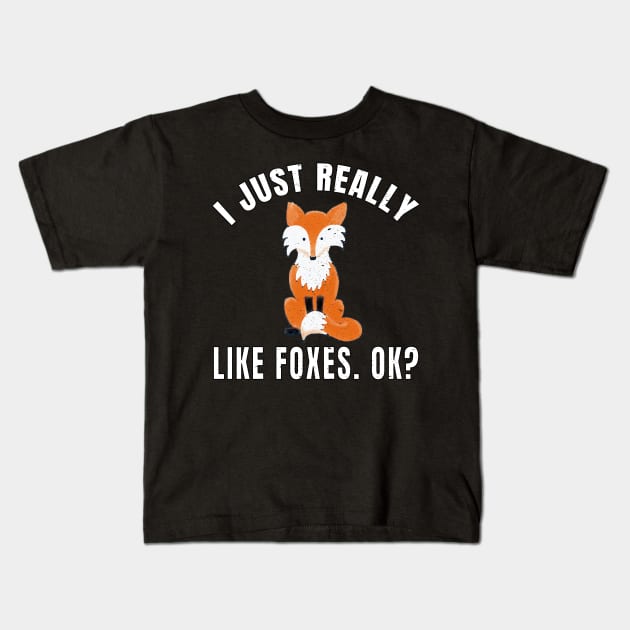 I Just Really Like Foxes Ok? product Kids T-Shirt by merchlovers